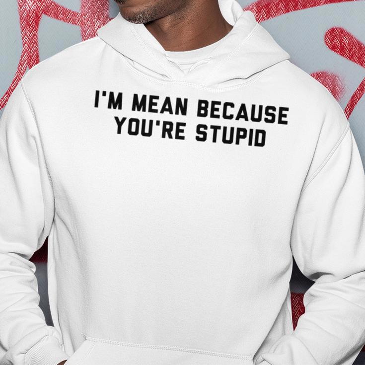 I'm Mean Because You're Stupid Hoodie Unique Gifts