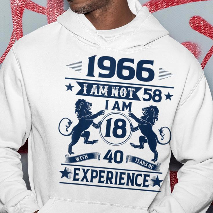 Made In 1966 I Am Not 58 I'm 18 With 40 Years Of Experience Hoodie Unique Gifts