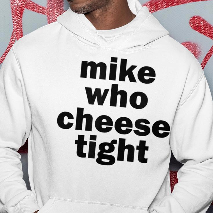 Mike Who Cheese Tight Adult Humor Word Play Hoodie Unique Gifts