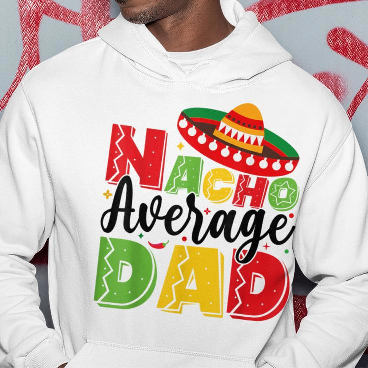 Nacho Average Dad Cinco De Mayo Fiesta Mexican Fathers Day Hoodie Funny Gifts