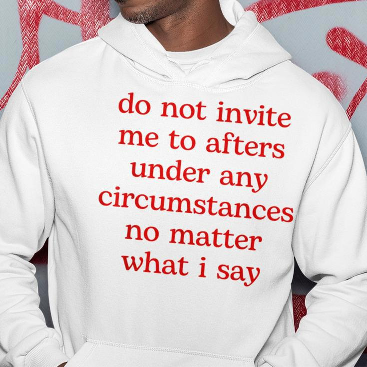 Do Not Invite Me To Afters Under Any Circumstances No Matter Hoodie Unique Gifts