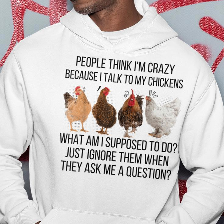 People Think I'm Crazy Because I Talk To My Chickens Hoodie Unique Gifts
