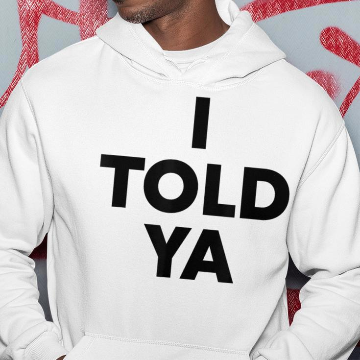I Told Ya Humorous Sarcasm Challengers Statement Quote Hoodie Funny Gifts