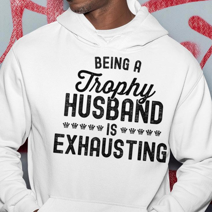 Being A Trophy Is Exhausting Husband Hoodie Funny Gifts