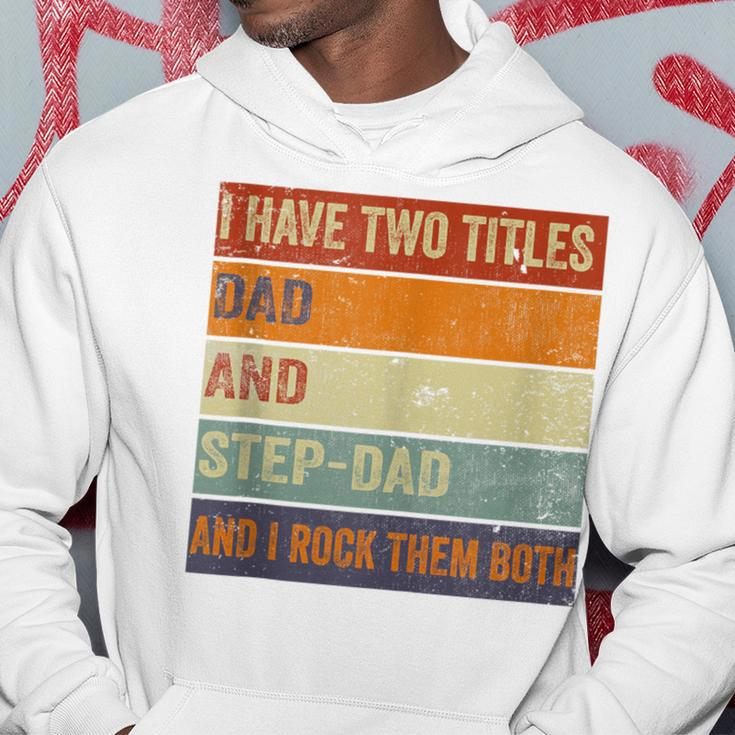 I Have Two Titles Dad And Step-Dad Fathers Day Stepdad Hoodie Funny Gifts