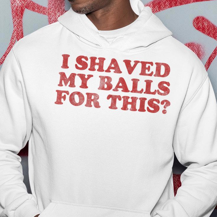 Vintage I Shaved My Balls For This Hoodie Unique Gifts