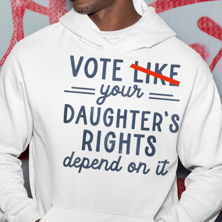 Vote Like Your Daughter's Rights Depend On It Hoodie Unique Gifts
