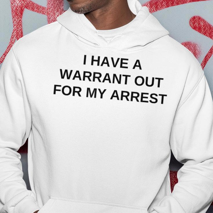 I Have A Warrant Out For My Arrest College Novelty Hoodie Unique Gifts