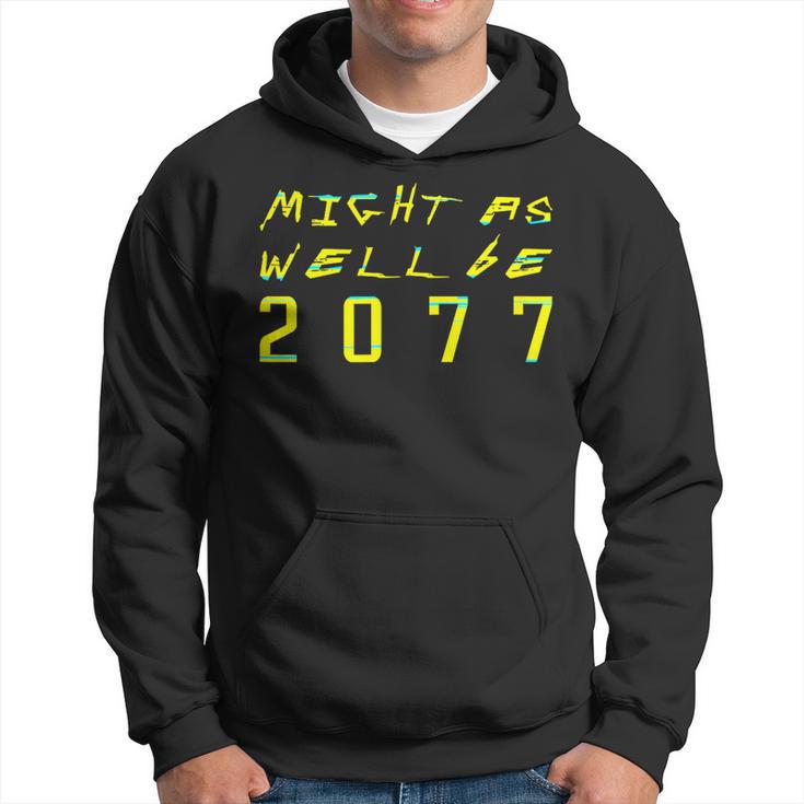 Might As Well Be 2077 Gamer Meme Retro Cyberpunks Hoodie