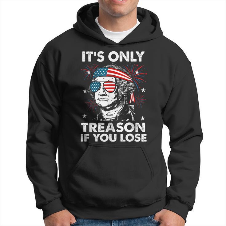 4Th Of July Only Treason If You Lose George Washington Hoodie