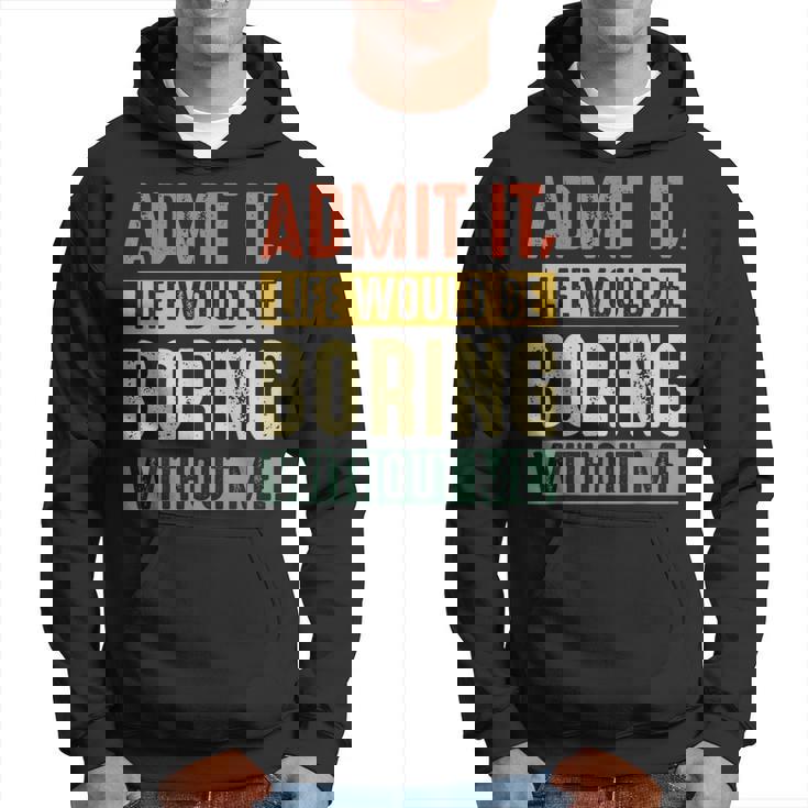 Admit It Life Would Be Boring Without Me Saying Retro Hoodie