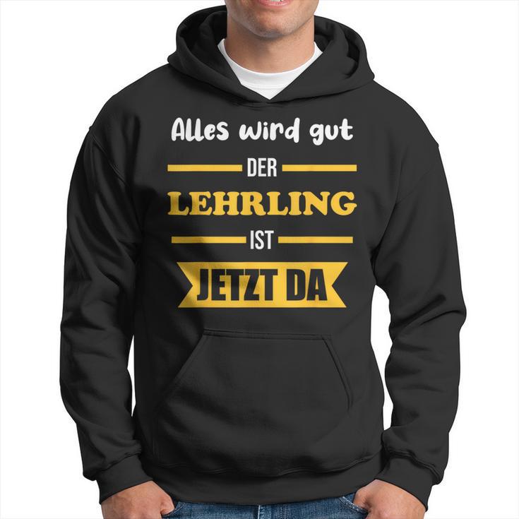 Alles Wird Gut Der Lehrling Ist Jetzt Da Hoodie