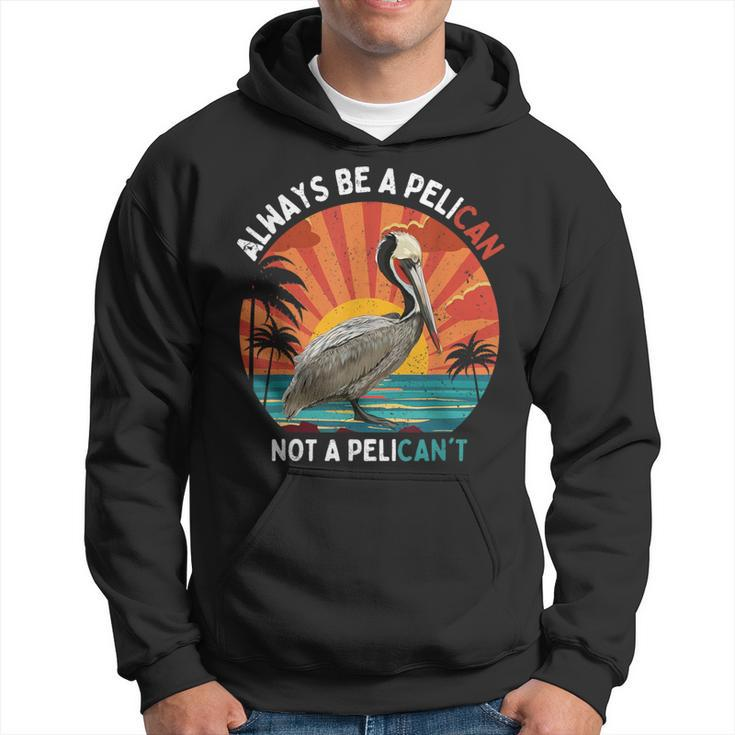Always Be A Pelican Not A Pelican't Retro Vintage Pelican Hoodie