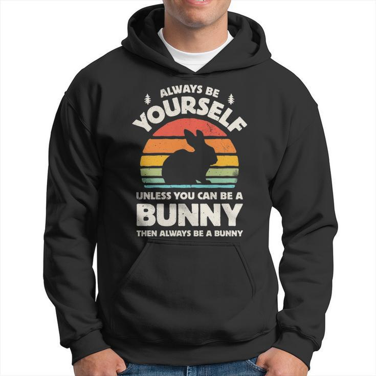 Always Be Yourself Unless You Can Be A Bunny Rabbit Vintage Hoodie