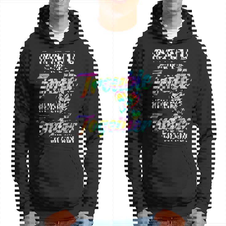 Apparently We're Trouble When We Are Together Bestie Tie Dye Hoodie