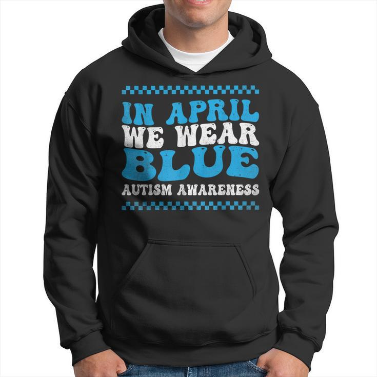 In April We Wear Blue Autism Awareness Month Autism Support Hoodie