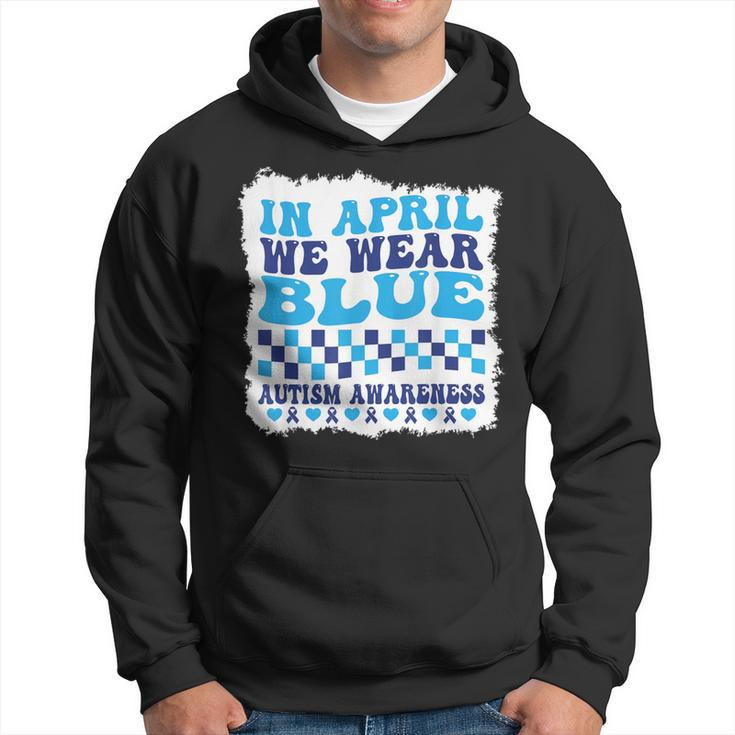 In April We Wear Blue Autism Awareness Month Autism Support Hoodie