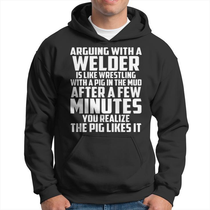 Arguing With A Welder Is Like Wrestling With A Pig In The Mud After A Few Minutes Hoodie