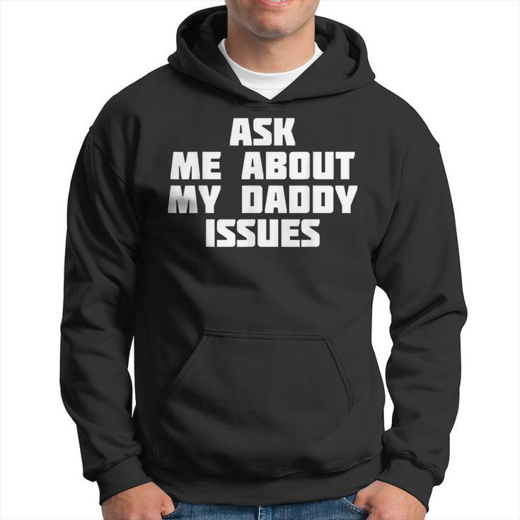 Ask Me About My Daddy Issues Family Problem Hoodie