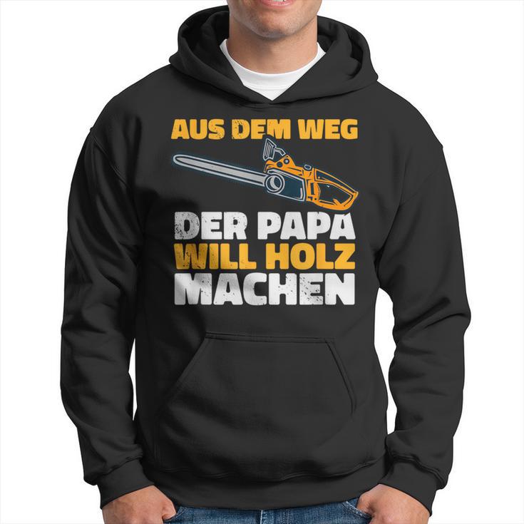 Aus Dem Weg Der Papa Will Holz Lumberjack Sayings Kapuzenpullover