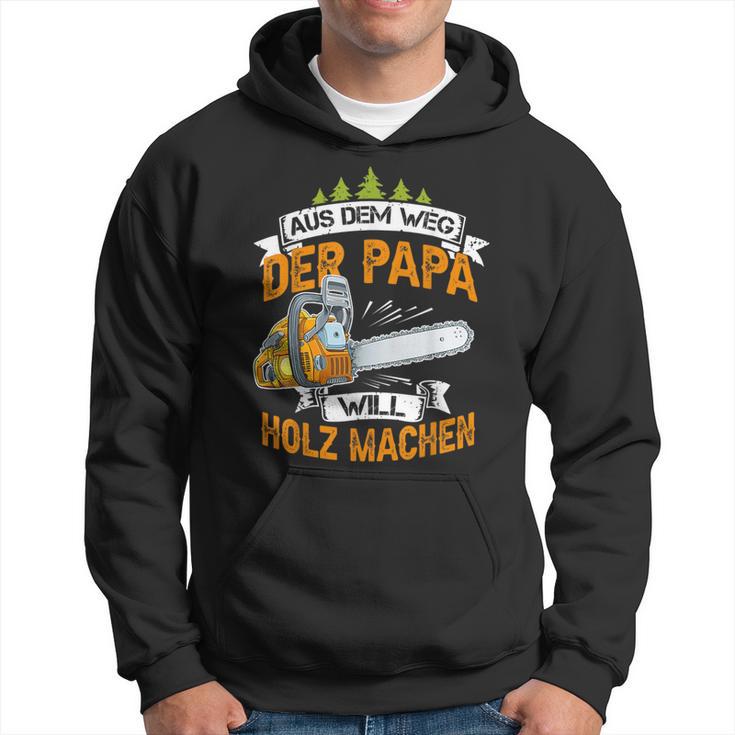 Aus Dem Weg Der Papa Will Holz Machen Chainsaw S Kapuzenpullover