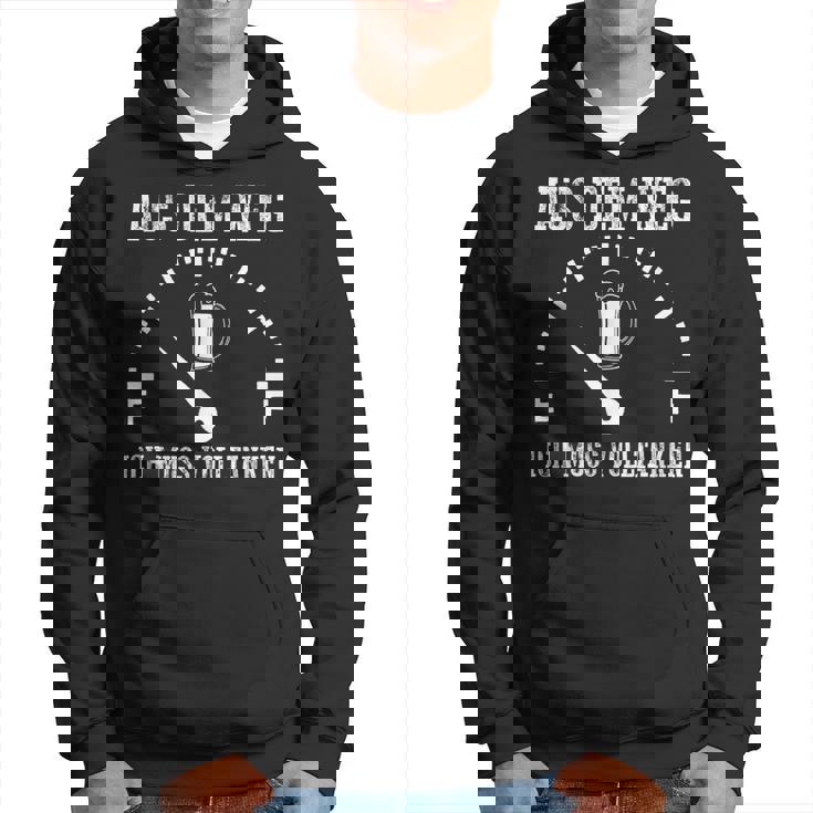 Aus Dem Weg Muss Volltanken Bier Sauf Trink Hoodie