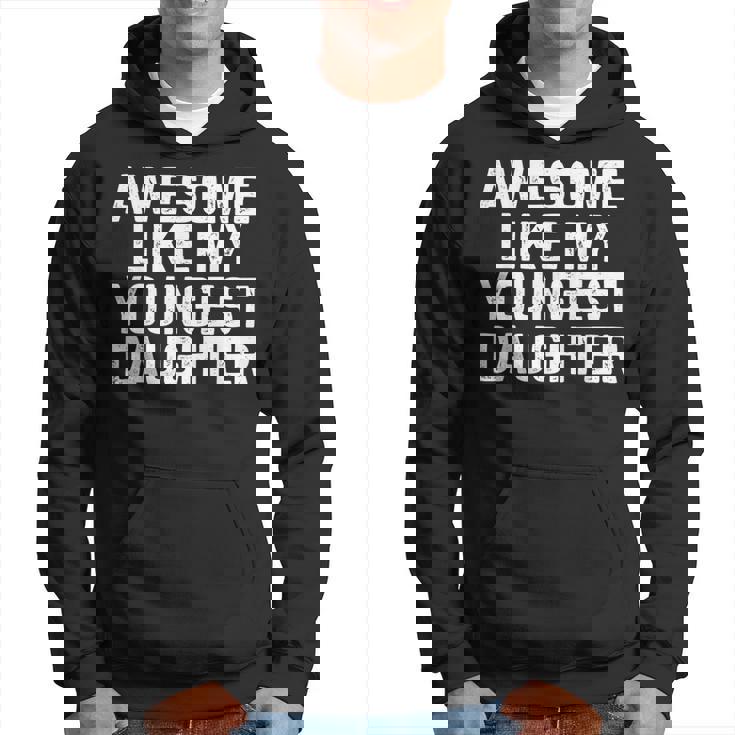 Awesome Like My Youngest Daughter Fathers Day Dad Hoodie