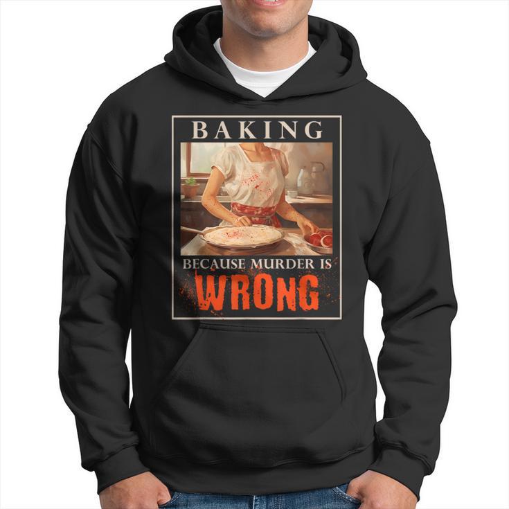 Baking Because Murder Is Wrong Baker Hoodie