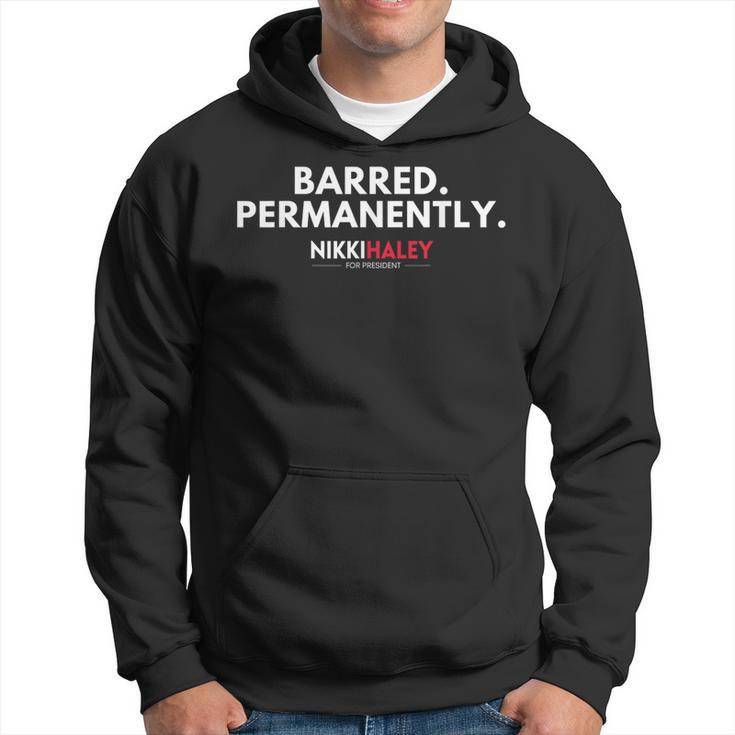 Barred Permanently Nikki Haley For President 2024 Hoodie