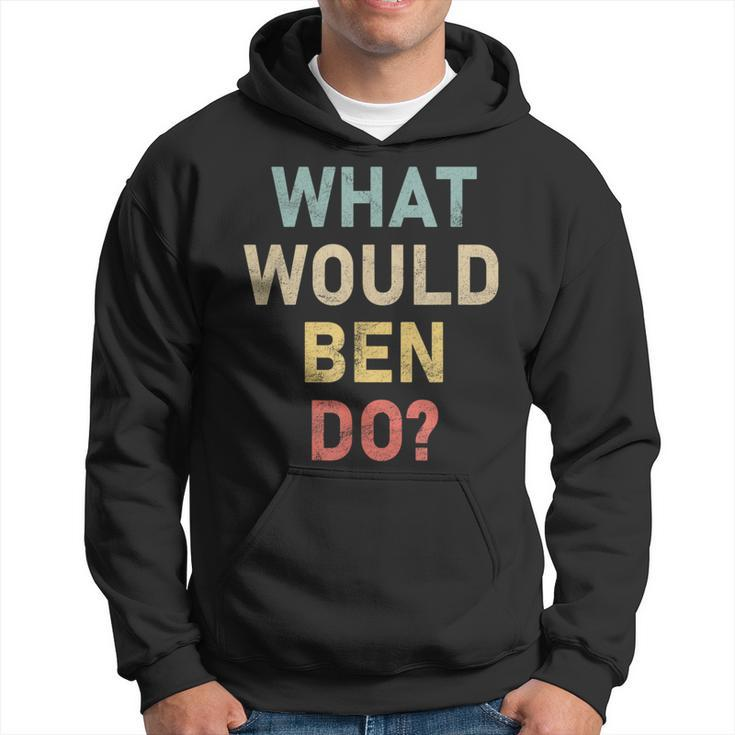 What Would Ben Do Name Ben Hoodie