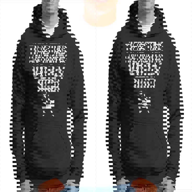 The Best Dads Have Daughters Who Play Soccer Hoodie