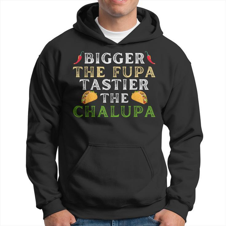 Bigger The Fupa Tastier The Chalupa Saying For Women Hoodie