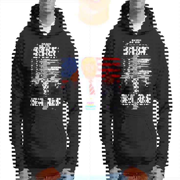Make Your Birthday Great Again Trump Fan Birthday Hoodie