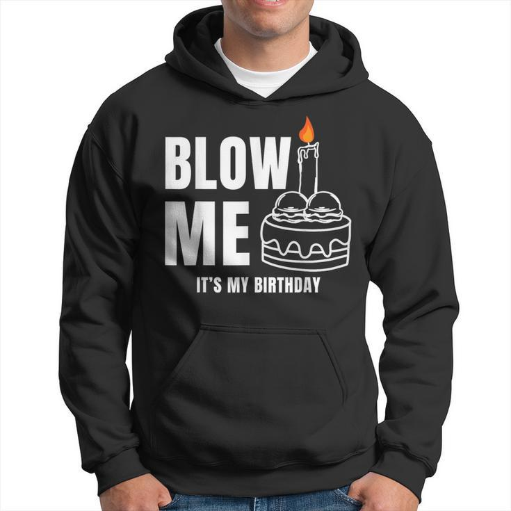 Blow Me It's My Birthday Adult Joke Dirty Humor Mens Hoodie
