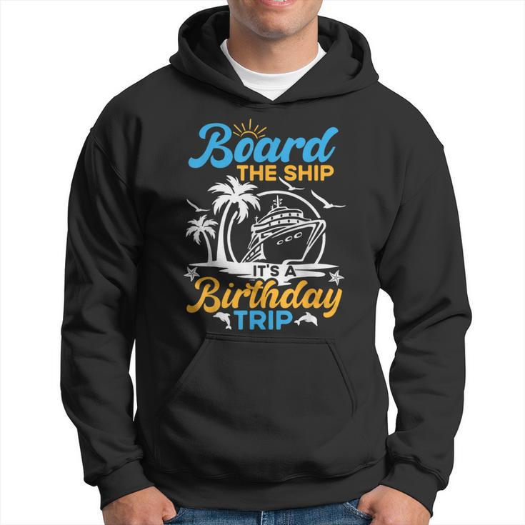 Board The Ship It's A Birthday Trip Cruise Cruising Vacation Hoodie