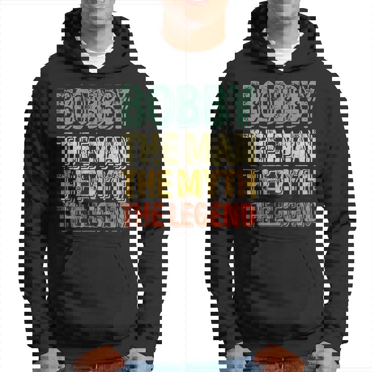 Bobby The Man The Myth The Legend First Name Bobby Hoodie