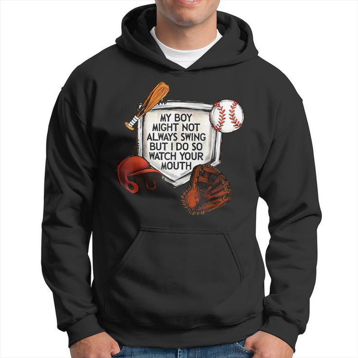 My Boy Might Not Always Swing But I Do So Watch Your Mouth Hoodie