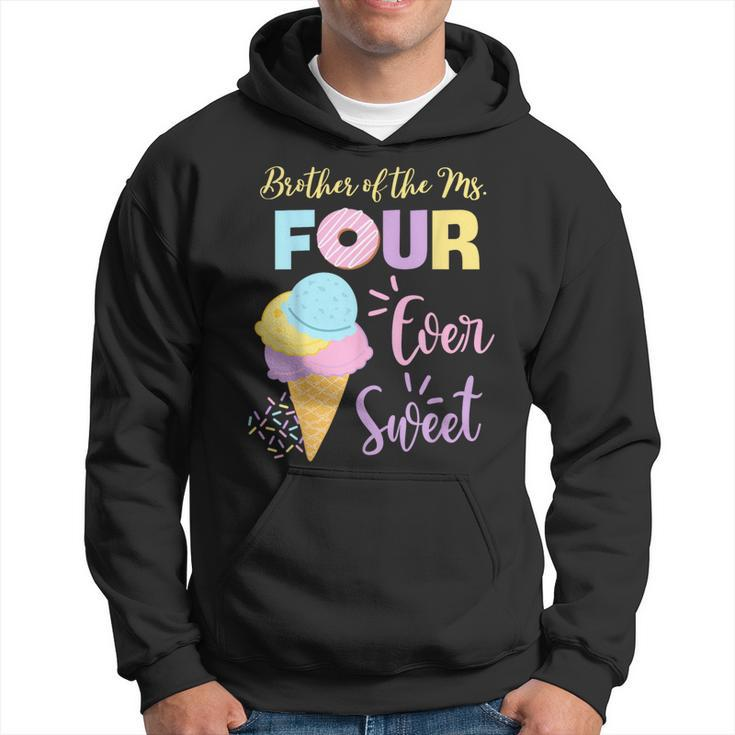 Brother Of The Ms Four Ever Sweet Ice-Cream 4Th Birthday Hoodie