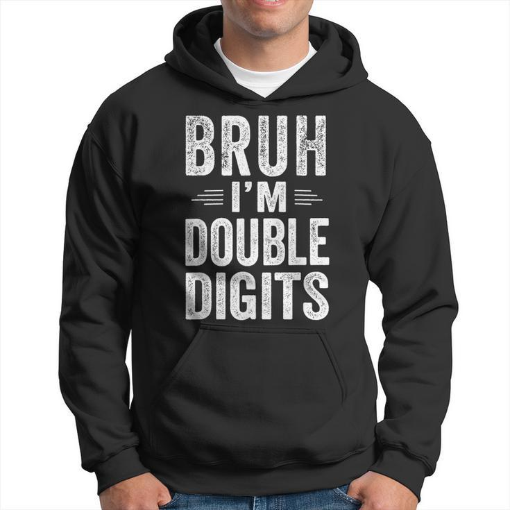 Bruh I'm Double Digits 10Th Birthday 10 Year Old Boy Hoodie