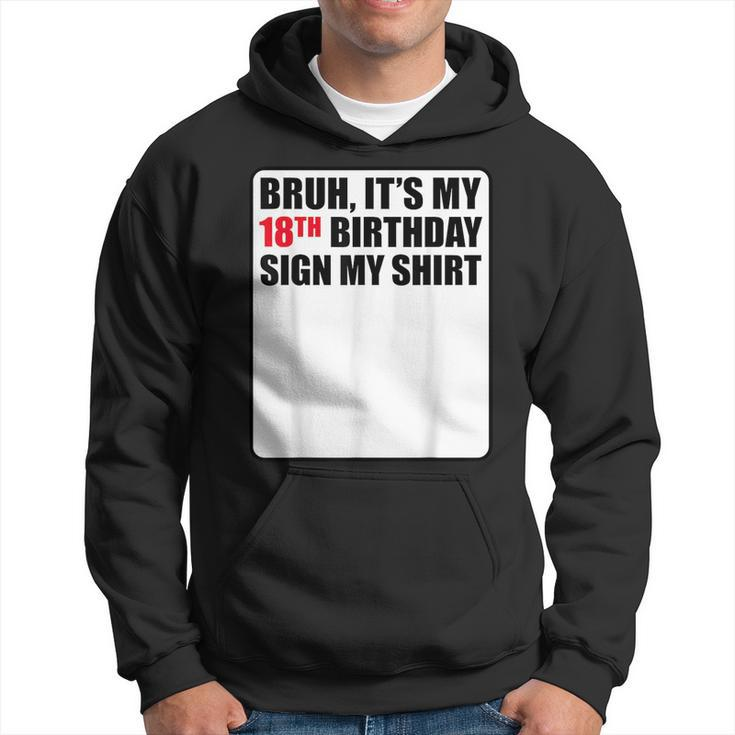 Bruh It's My 18Th Birthday Sign My 18 Years Old Hoodie