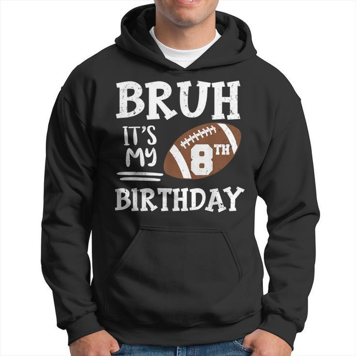 Bruh It's My 8Th Birthday 8 Year Old Football Player Hoodie