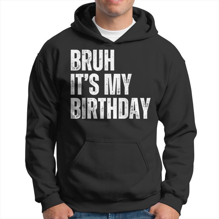 Bruh It's My Birthday Hoodie