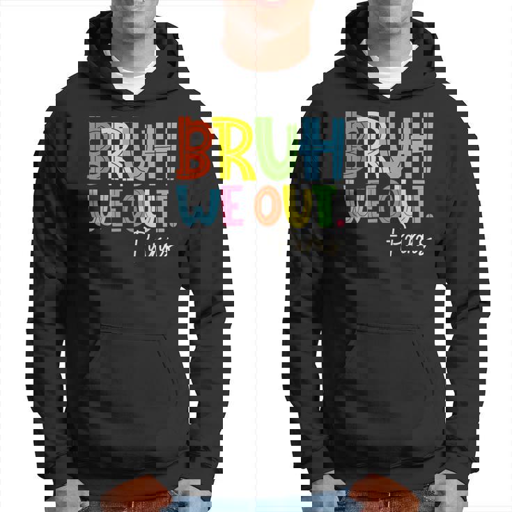 Bruh We Out Last Day Of School Paraprofessional Hoodie