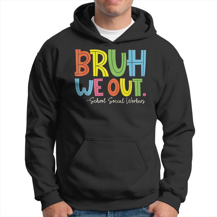 Bruh We Out Last Day Of School School Social Worker Hoodie