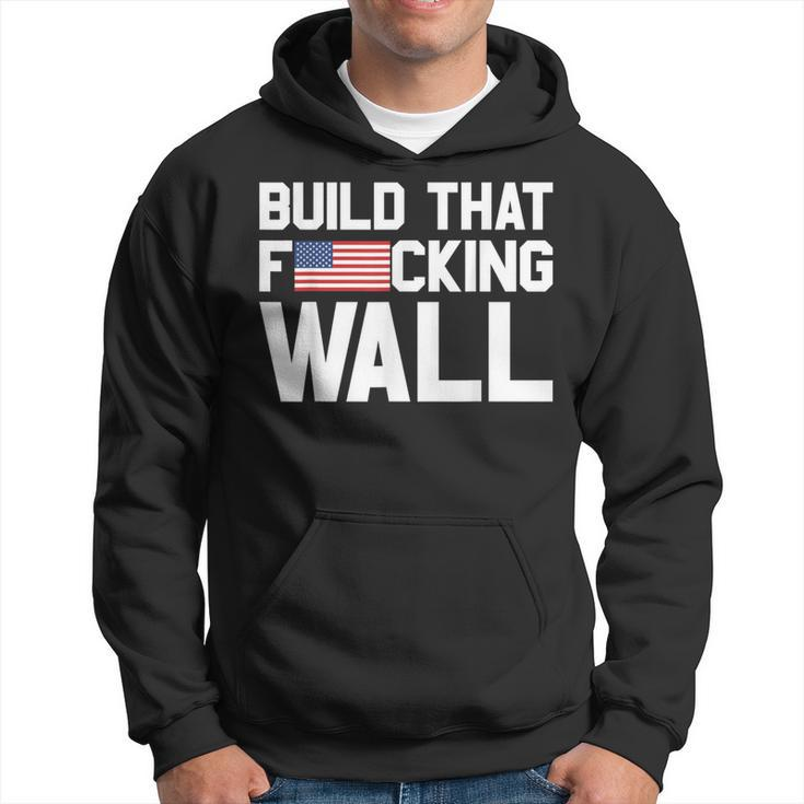 Build That Fucking Wall Love Trump Border Wall Hoodie