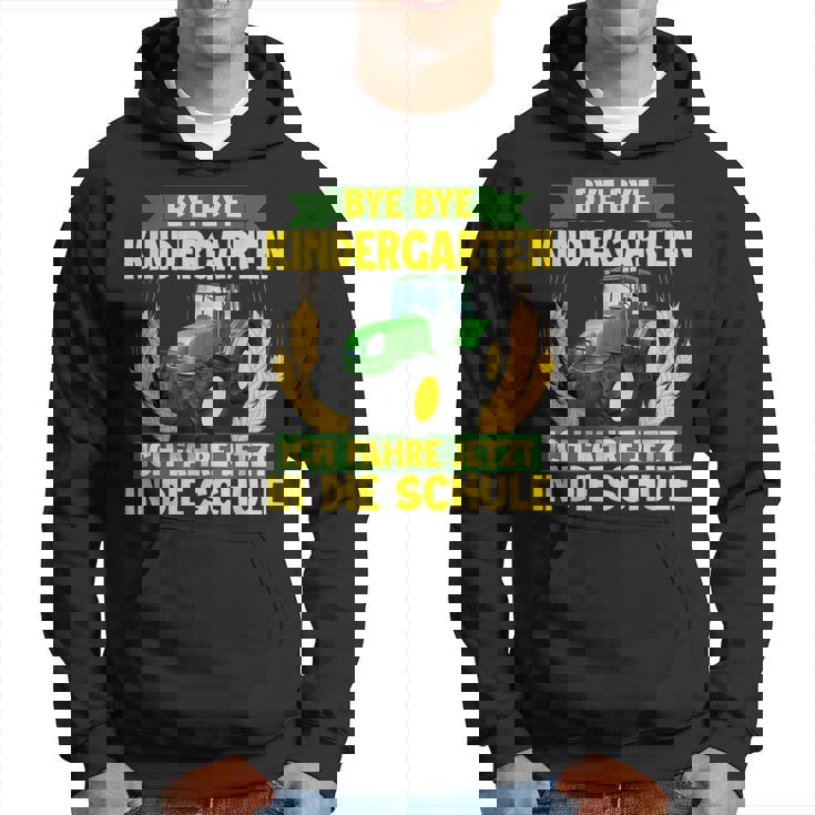 Bye Bye Kindergarten Ich Fahre Jetzt In Die Schule Tractor Hoodie