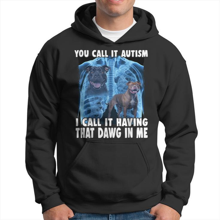 You Call It Autism I Call It Having That Dawg In Me Hoodie