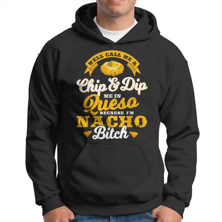 Call Me Chip And Dip Me In Queso Because I'm Nacho Bitch Pun Hoodie