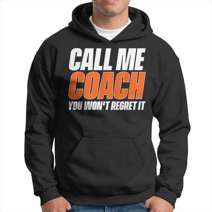 Call Me Coach You Won't Regret It That's Why Because Hoodie