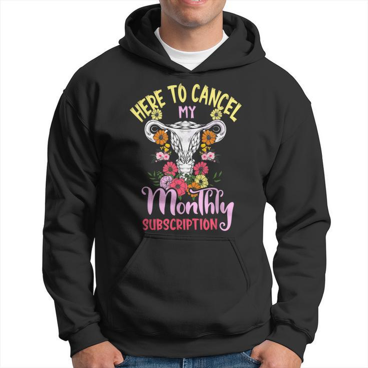 Here To Cancel My Monthly Subscription Hysterectomy Hoodie